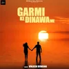 About Garmi Ke Dinawa Me Song